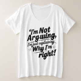 "I'm Not Arguing, I'm Just Explaining Why I'm Righ