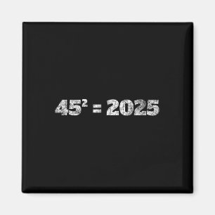 Imán = 2025 Ecuación de Donald Trump 45 Elecciones de 4