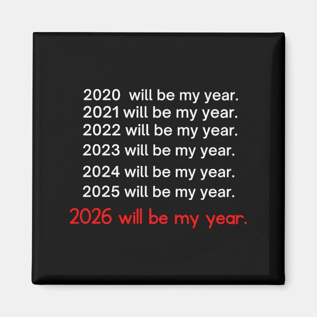 Imán 2026 Will Be My Year Funny Humor Hope Quote  (Frente)