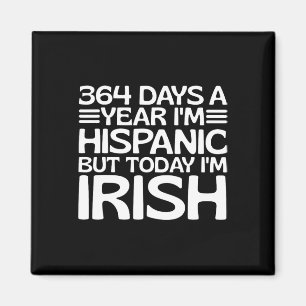 Imán 364 Días Al Año Soy Hispano Pero Hoy Soy Irlandés