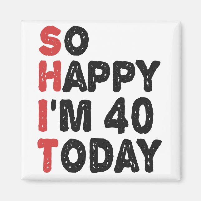 Imán 40 Aniversario tan feliz que hoy tengo 40 años (Frente)