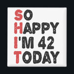 Imán 42th Birthday So Happy I'm 42 Today Gift Funny<br><div class="desc">sohappyim42, imhappysadtoday, birthday, giftidea, fathersday, funny, yearsold, dad, awsomegift, humor</div>