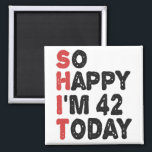 Imán 42th Birthday So Happy I'm 42 Today Gift Funny<br><div class="desc">sohappyim42, imhappysadtoday, birthday, giftidea, fathersday, funny, yearsold, dad, awsomegift, humor</div>
