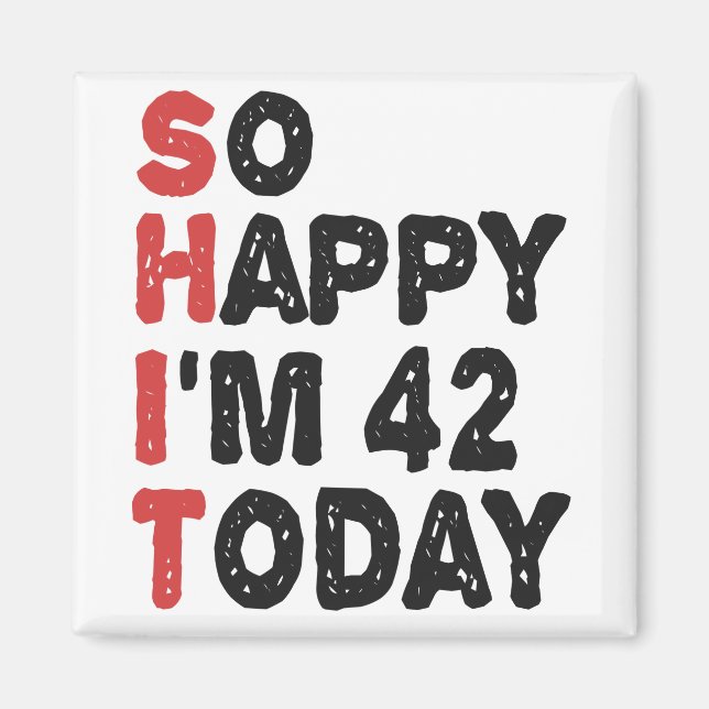 Imán 42th Birthday So Happy I'm 42 Today Gift Funny (Frente)
