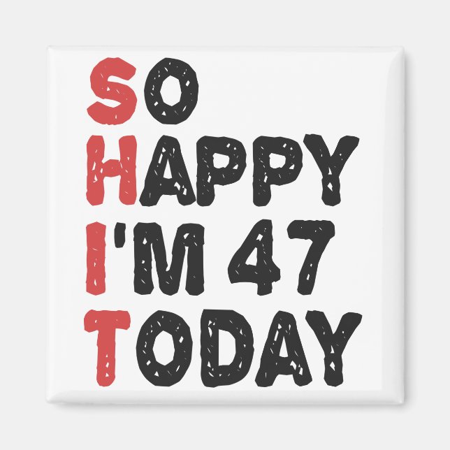 Imán 47 Aniversario tan feliz que hoy tengo 47 años (Frente)