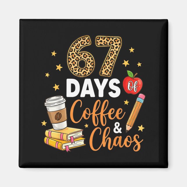 Imán 67 Days Of Coffee &amp; Chaos - 67th Day Of School (Frente)