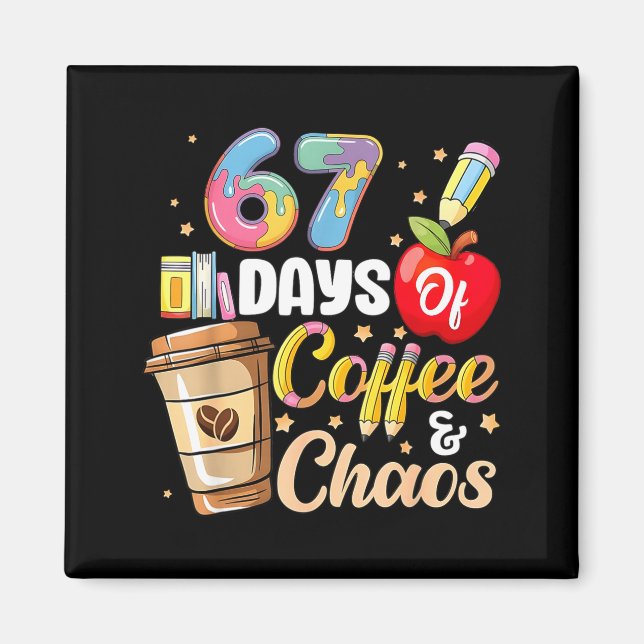 Imán 67 Days Of Coffee &amp; Chaos Funny Teacher Six Se (Frente)