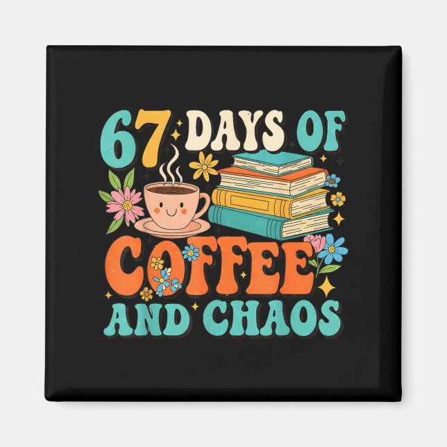 Imán 67 Days Of Coffee And Chaos Lover Funny 67 Meme Si (Frente)
