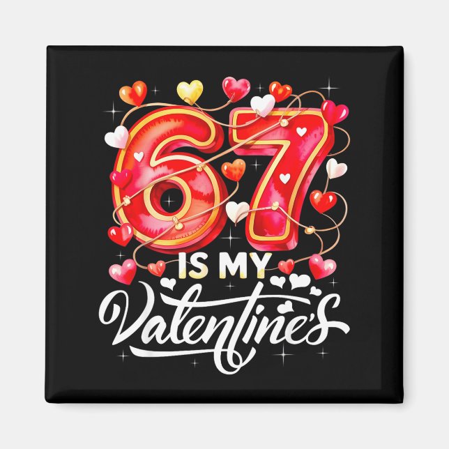 Imán 67 Is My Valentine Hearts Six Seven Meme Funny Say (Frente)