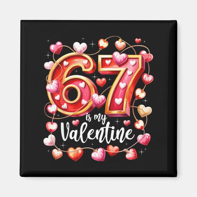 Imán 67 Is My Valentine Hearts Six Seven Meme Funny Say (Frente)