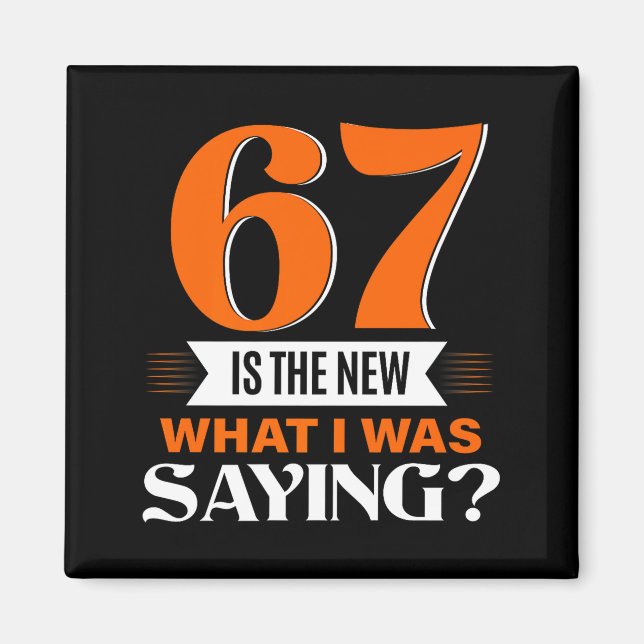 Imán 67 Is The New What I Was Saying Funny 67th Birthda (Frente)