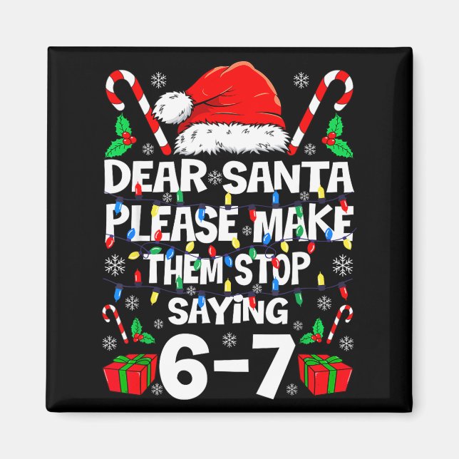 Imán 67 Shirt Dear Santa Please Make Them Stop Saying 6 (Frente)