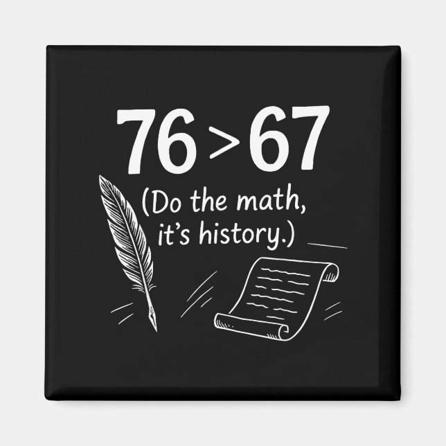 Imán 76 Greater Than 67 Do The Math Funny History Meme  (Frente)