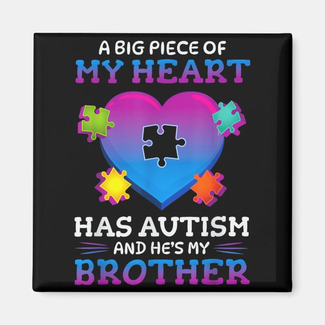 Imán A Big Ece Of My Heart Has Autism My Brother Gift  (Frente)