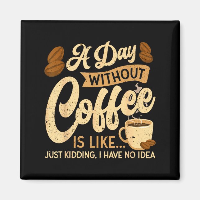 Imán A Day Without Coffee Is Like - Coffee Lover Caffei (Frente)