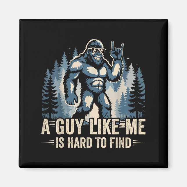 Imán A Guy Like Me Is Hard To Find Funny Big Foot Sasqu (Frente)