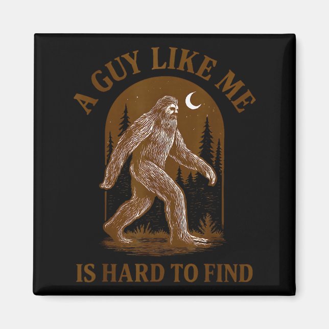 Imán A Guy Like Me Is Hard To Find Funny Bigfoot Sasqua (Frente)
