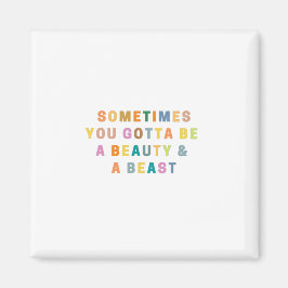 Imán A VECES TIENES QUE SER UNA HERMOSA Y UNA BEASt