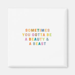 Imán A VECES TIENES QUE SER UNA HERMOSA Y UNA BEASt