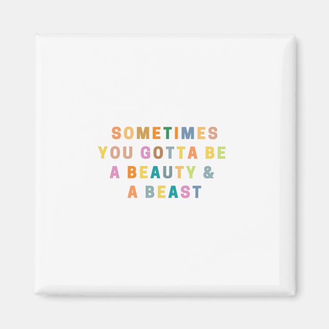 Imán A VECES TIENES QUE SER UNA HERMOSA Y UNA BEASt (Frente)