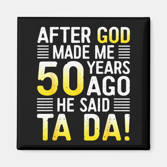 Imán After God Made Me 50 Years Ago He Said Ta Da 50th  (Frente)