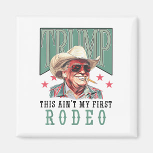 Imán Aint My First Rodeo Western Cowboy Funny Trump Shi