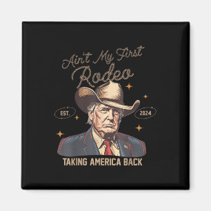 Imán Aint My First Rodeo Western Cowboy Funny Trump Shi