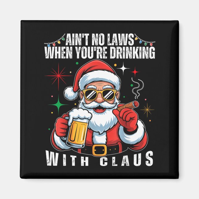 Imán Aint No Laws When You're Drinking With Claus Funny (Frente)