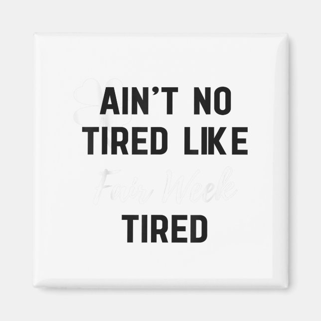 Imán Ain't No Tired Like Fair Week Tired Funny Quote Sh (Frente)