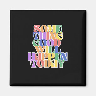 Imán Algo bueno sucederá hoy, motivacional