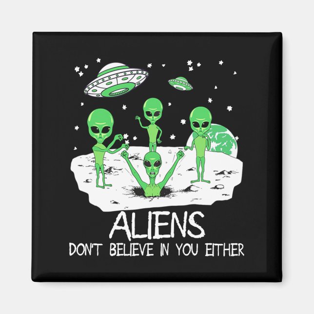 Imán Alien Dont Believe In You Either Funny Alien Long  (Frente)