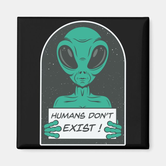 Imán Alien Humans Dont Exist  (Frente)