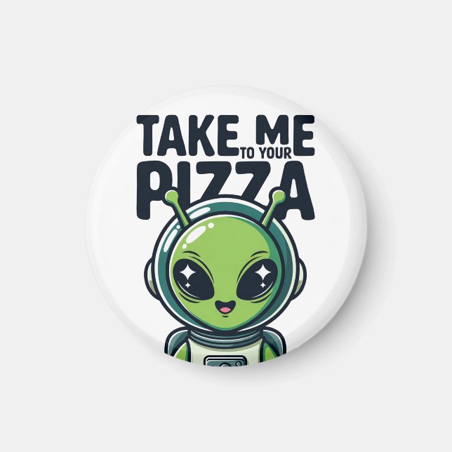 Imán Alienígena Lindo Llévame a Tu Pizza Astronauta  (Frente)