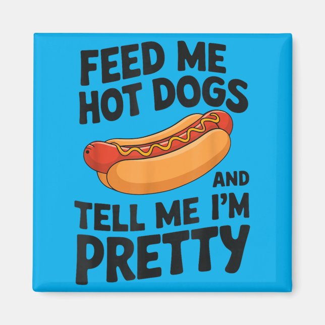 Imán Aliméntame con perros calientes y dime que soy un  (Frente)