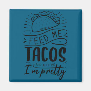 Imán Aliméntame con tacos y dime que soy bonita