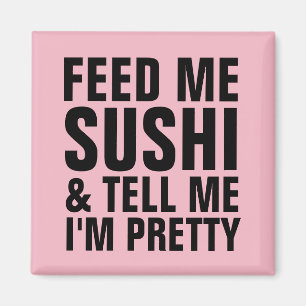 Imán ALIMENTARME SUSHI Y DECIRME QUE SOY BONITOS Fridge
