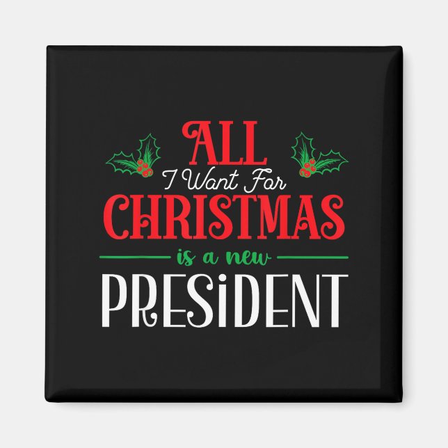 Imán All I Want For Christmas Is New President  (Frente)