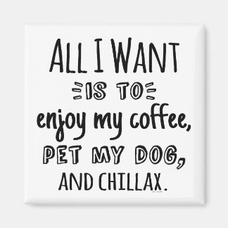 Imán All I Want Is To Chillax With My Dog