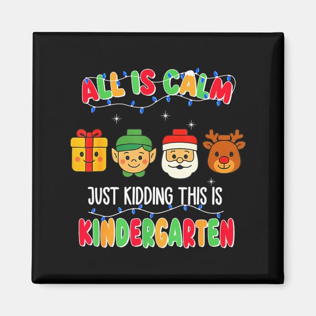 Imán All Is Calm Just Kidding This Is Kindergarten Chri (Frente)