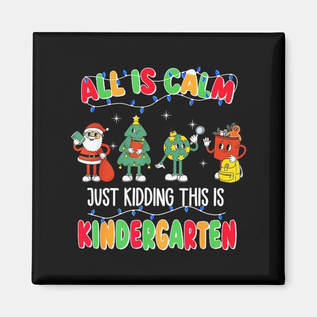 Imán All Is Calm Just Kidding This Is Kindergarten Chri (Frente)