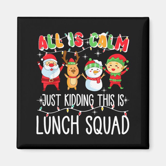 Imán All Is Calm Just Kidding This Is Lunch Squad Xmas  (Frente)