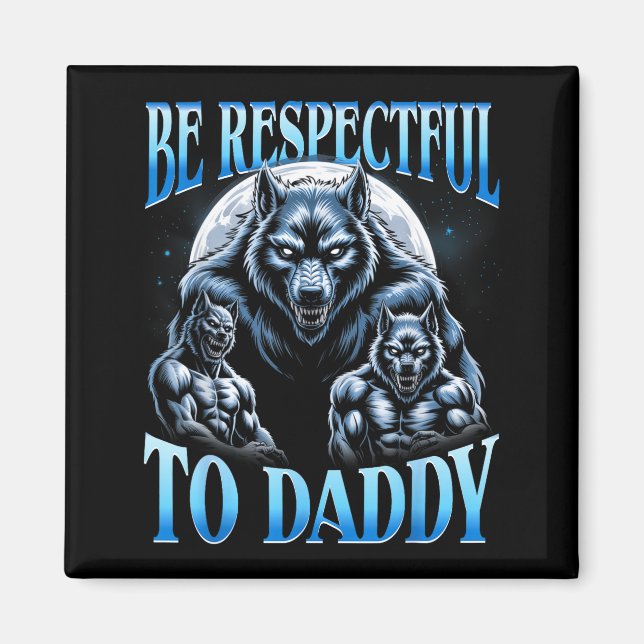 Imán Alpha Wolf Be Respectful To Daddy Funny Meme Cring (Frente)