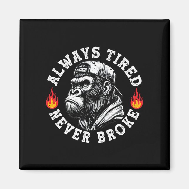 Imán Always Tired Never Broke Funny Monkey (2 Sided)  (Frente)