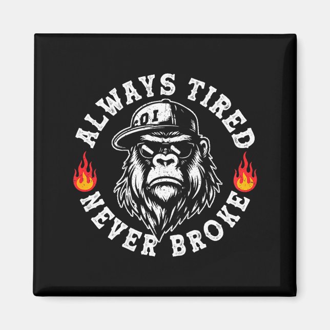 Imán Always Tired Never Broke Funny Monkey (on Back)  (Frente)