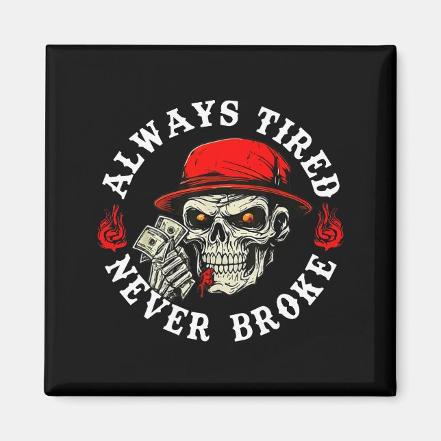 Imán Always Tired Never Broke Funny Skull (on Back)  (Frente)