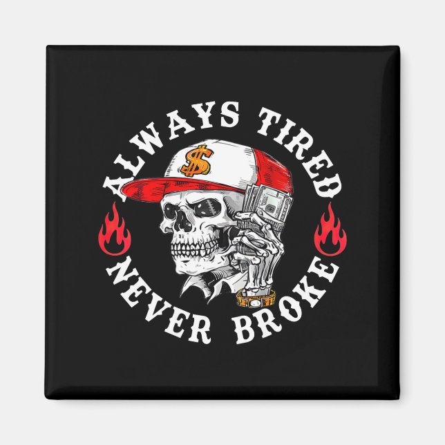 Imán Always Tired Never Broke Funny Skull (on Back)  (Frente)