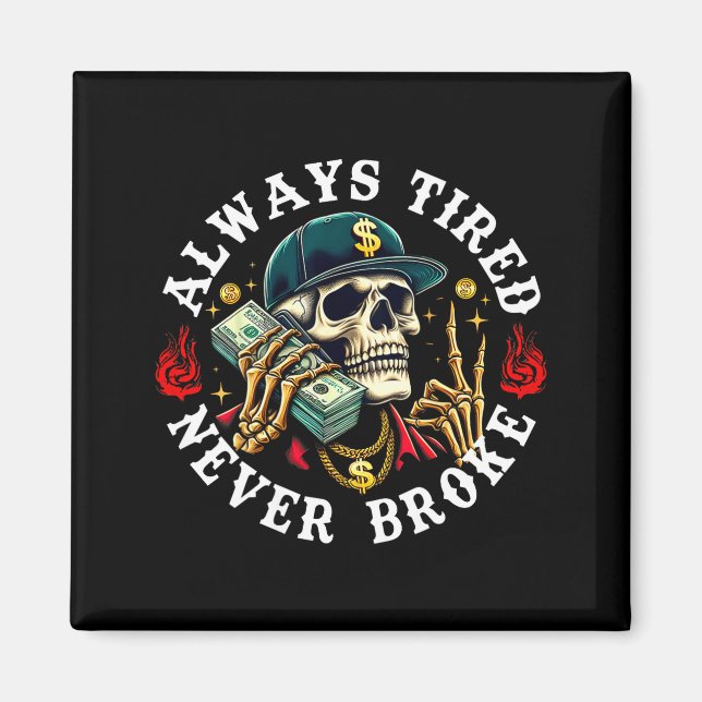 Imán Always Tired Never Broke Skull (on Back)  (Frente)