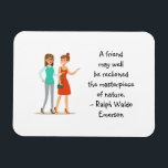 Imán Amigo Maestra de la Naturaleza Emerson Cute Cita<br><div class="desc">Cita un imán con una frase de los escritos de Ralph Waldo Emerson: "Un amigo bien puede ser considerado la obra maestra de la naturaleza". Para los amigos de la verdadera amistad, comprobada por el tiempo, que saben lo cierto que es este sentimiento. Gran regalo para los mejores amigos /...</div>