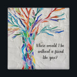 Imán Amigos Del Árbol De La Vida<br><div class="desc">Este imán decorativo cuenta con un árbol de mosaico de colores arcoiris y las palabras: "¿Dónde estaría sin un amigo como tú?" Porque creamos nuestra obra de arte no encontrarás esta imagen exacta de otros diseñadores. Original Mosaico © Michele Davies.</div>