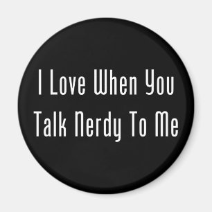 Imán Amo cuando usted habla Nerdy conmigo (la